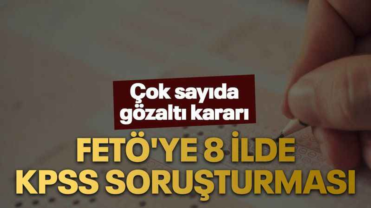 FETÖ'ye KPSS soruşturması